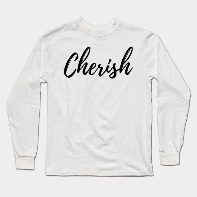 Cherish is the word we use to remind us.... Long Sleeve T-Shirt by ActionFocus